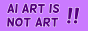button: ai art is not art